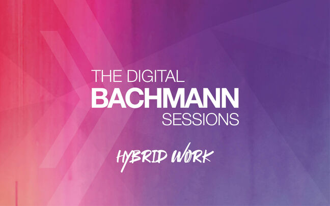 Tipp: Hybrid Work | The Digital BACHMANN Sessions